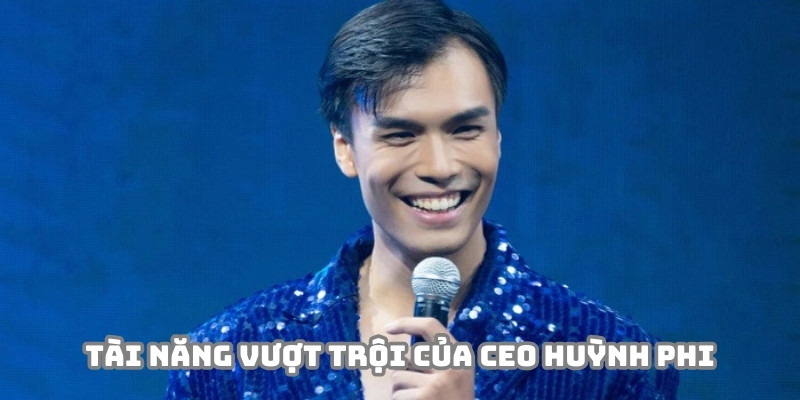 CEO Huỳnh Phi có kỹ năng phân tích, đánh giá đẳng cấp